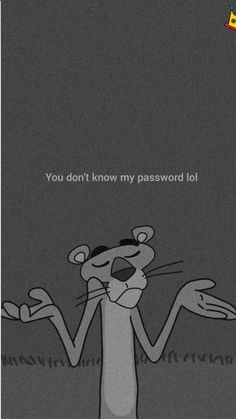 a cartoon character holding his hands out in front of him with the caption you don't know my password lol