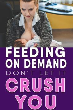 a woman holding a baby with the words feeding on demand don't let it crush you