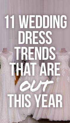 wedding dresses are on display with the words, 11 wedding dress trend that are out this year