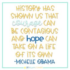 a quote with the words, history has shown us that courage can be contagious and hope can take on a life of its own