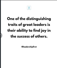 a quote from leadershipfirst that reads, one of the distinguished trusts of great leaders is their ability to find joy in the success of others