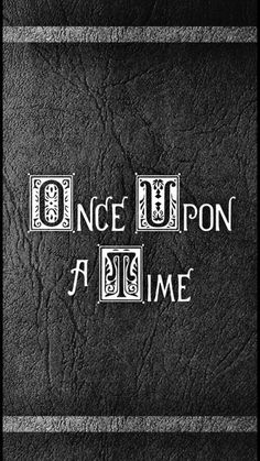 a black and white photo with the words once upon a time