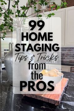 a kitchen counter top with a vase on it and the words 99 home staging tips & tricks from the pros