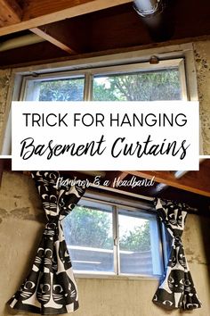 a window with the words trick for hanging basement curtains in front of it and an image of