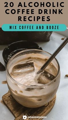 a drink in a glass with ice cubes on top and the words, 20 alcoholic coffee drink recipes mix coffee and booze