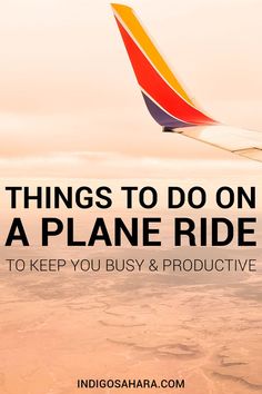 an airplane wing with the words, things to do on a plane ride to keep you busy & productive