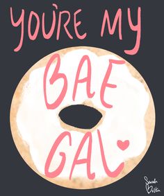 a donut with the words you're my bae gai on it