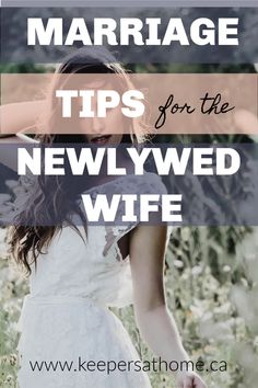 a woman in a white dress holding her hair with the words marriage tips for the newlywed