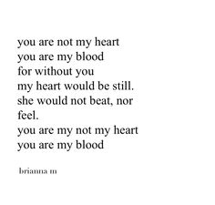 an image with the words you are not my heart, you are my blood for without you