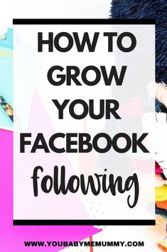 the words how to grow your facebook following on top of a pile of books and notebooks