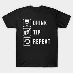 a black t - shirt that says drink tip repeat