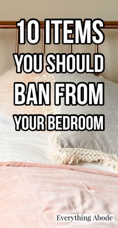 a bed with pink sheets and pillows on top of it, the text reads 10 items you should ban from your bedroom