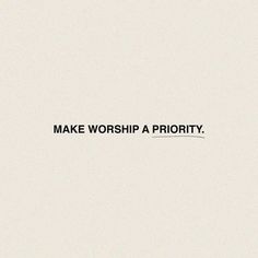 the words make worship a priority against a white background