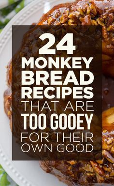 the words, 24 monkey bread recipes that are too gooey for their own good