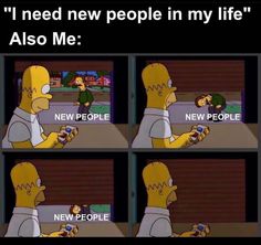 the simpsons character is talking to someone about his new people in my life, also me