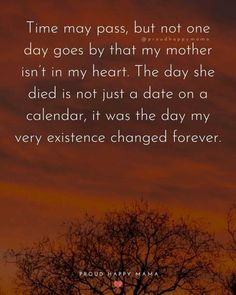 a tree with the words time may pass, but not one day goes by that my mother isn't in my heart