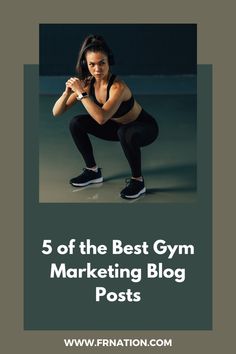 a woman squatting down with the words 5 of the best gym marketing blog posts