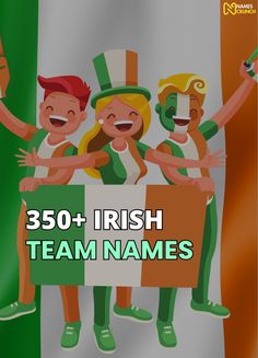 some people are holding up irish flags and the words, 30 + irish team names