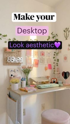 a desk that has some flowers on it and the words make your desktop look aesthetic