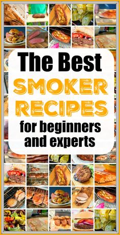 the best smoker recipes for beginners and experters, with pictures of different foods