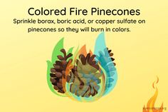 an image of colored fire pinecones on yellow background with caption that reads, sprinkle borax, boriccii, acridc, or copper sulfator sulfator sulfate on pinefrate on pine cones, so they will