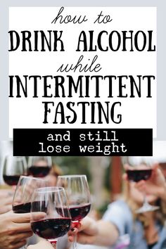 drink alcohol while intermittent fasting Best Alcohol, Belly Fat Diet, Increase Energy, Diet Challenge, Doctor Visit