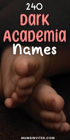 a baby's hand with the words, 240 dark academia names