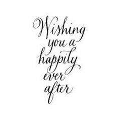 the words wishing you a happily ever after written in cursive writing on white paper