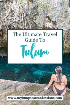 the ultimate travel guide to tulum in mexico with text overlay that reads, the ultimate travel guide to tulum