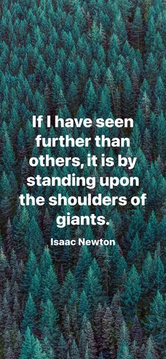 the quote if i have seen further than others, it is by standing upon the shoulders of giants