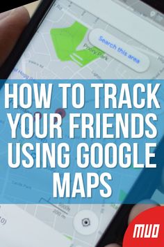 someone holding their cell phone with the text how to track your friends using google maps