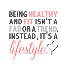 a quote that says being healthy and fit isn't a fad or a trend instead, it's a life style