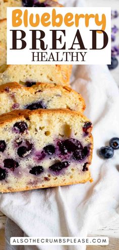 blueberry bread is cut into slices and sitting on top of a white towel with the words, blueberry bread healthy