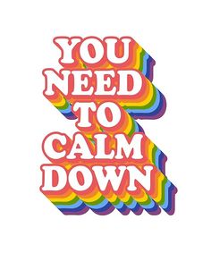 the words you need to calm down on a white background with rainbows sticker