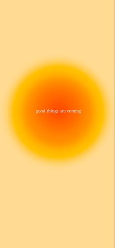 an orange circle with the words good things are coming