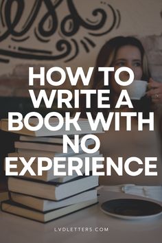 a woman sitting in front of a stack of books with the words how to write a book with no experience