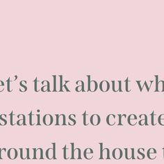 a pink background with the words let's talk about what stations to create around the house