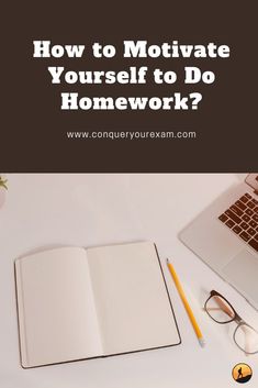 an open notebook with the title how to motivate yourself to do homework?