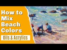 how to mix beach colors in oil and acrylics