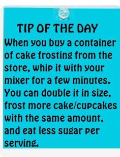 a blue sign that says tip of the day when you buy a container of cake frosting from the store, whip it with your mixer for a few minutes