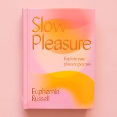 On a pink background is a orange and pink book that reads, Slow Pleasure Explore your pleasure spectrum. Books On Beauty, Love Poetry Books To Read, Disturbing Books To Read, Books For Women In Their 20s, Intelligent Books, Wellness Books, Mindfulness Books, Empowering Books, Healing Books