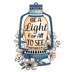 a light bulb with flowers and the words be a light for an to see