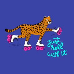 a drawing of a cheetah skateboarding down a hill with the words just roll with it