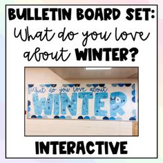 a bulletin board with an image of winter written on it and the words bulletin board set what do you love about winter?