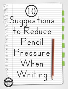 a notepad with the words 10 suggestions to reduce pencil pressure when writing on it