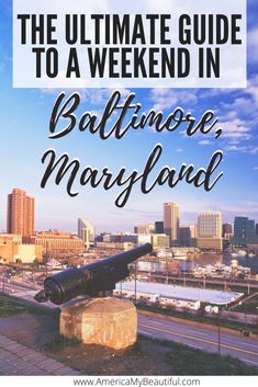 the ultimate guide to a weekend in baltimore, maryland with text overlaying it