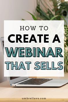 a laptop with the words how to create a webinar that sells