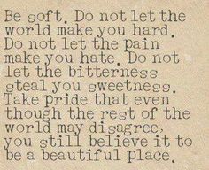 a piece of paper with the words be soft, do not let the world make you hard