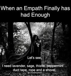 a black and white photo with text that reads, when an empath finally has had enough