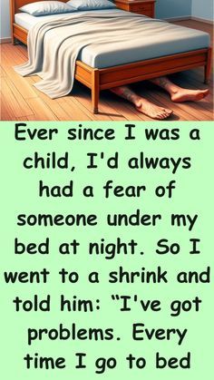 a bed with the caption'every since i was a child, i'd always had a fear of someone under my bed at night